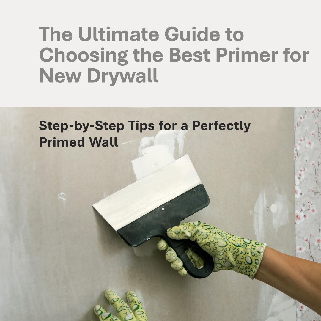 Choosing The Best Primer For New Drywall – A Step-By-Step Guide